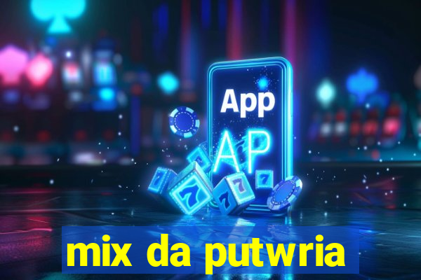 mix da putwria